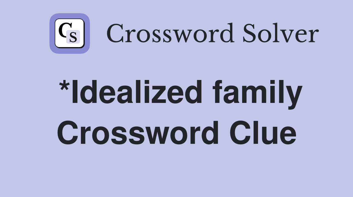 *Idealized family Crossword Clue