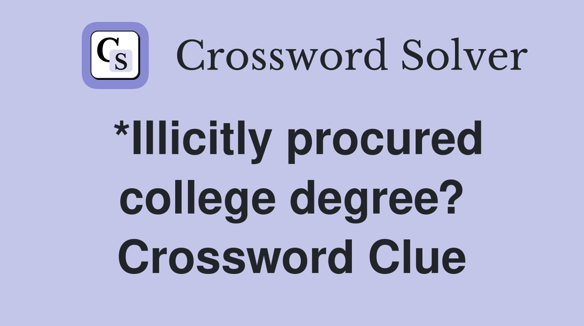 *Illicitly procured college degree? Crossword Clue
