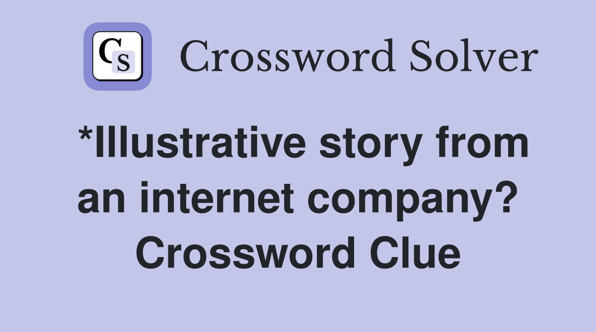 *Illustrative story from an internet company? Crossword Clue