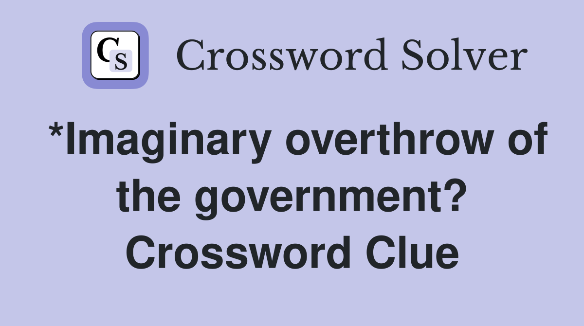 *Imaginary overthrow of the government? Crossword Clue