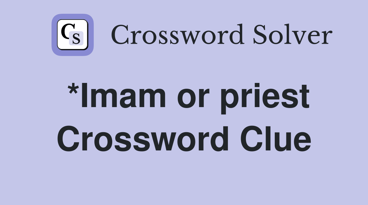 *Imam or priest Crossword Clue