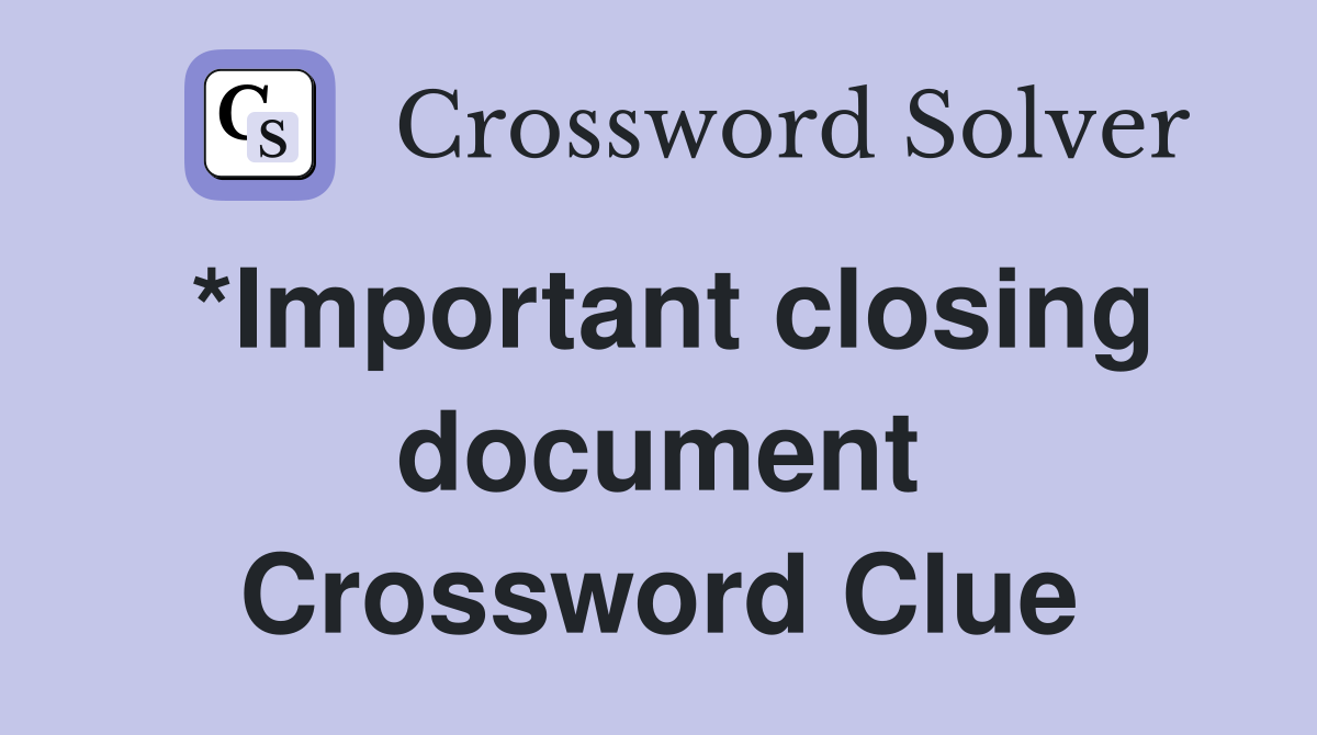 *Important closing document Crossword Clue