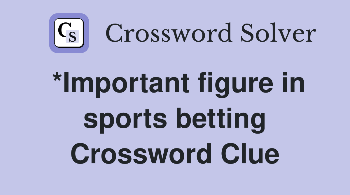 *Important figure in sports betting Crossword Clue