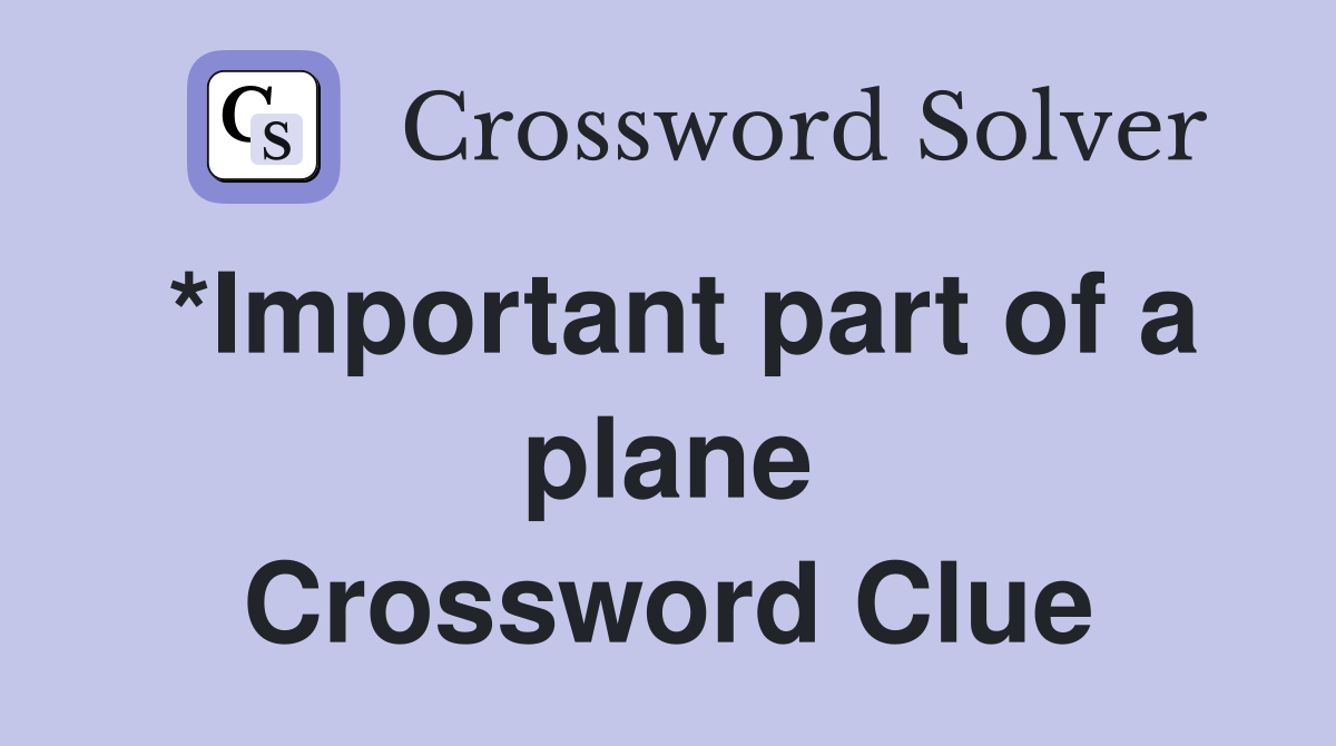 *Important part of a plane Crossword Clue