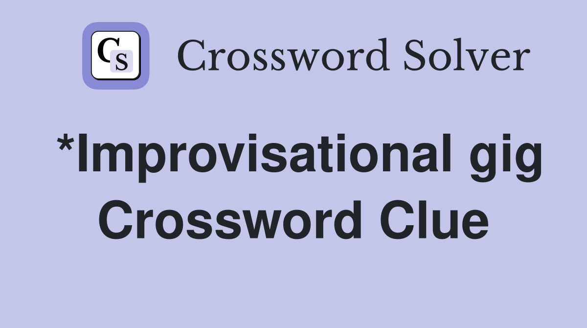 *Improvisational gig Crossword Clue
