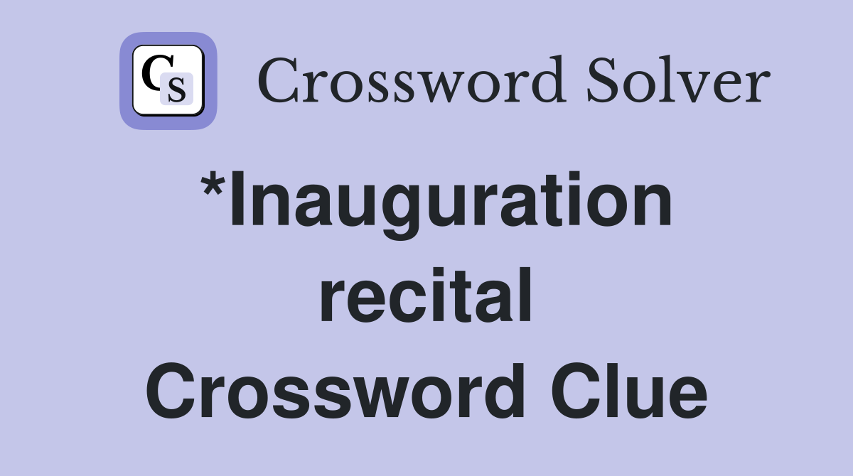 *Inauguration recital Crossword Clue