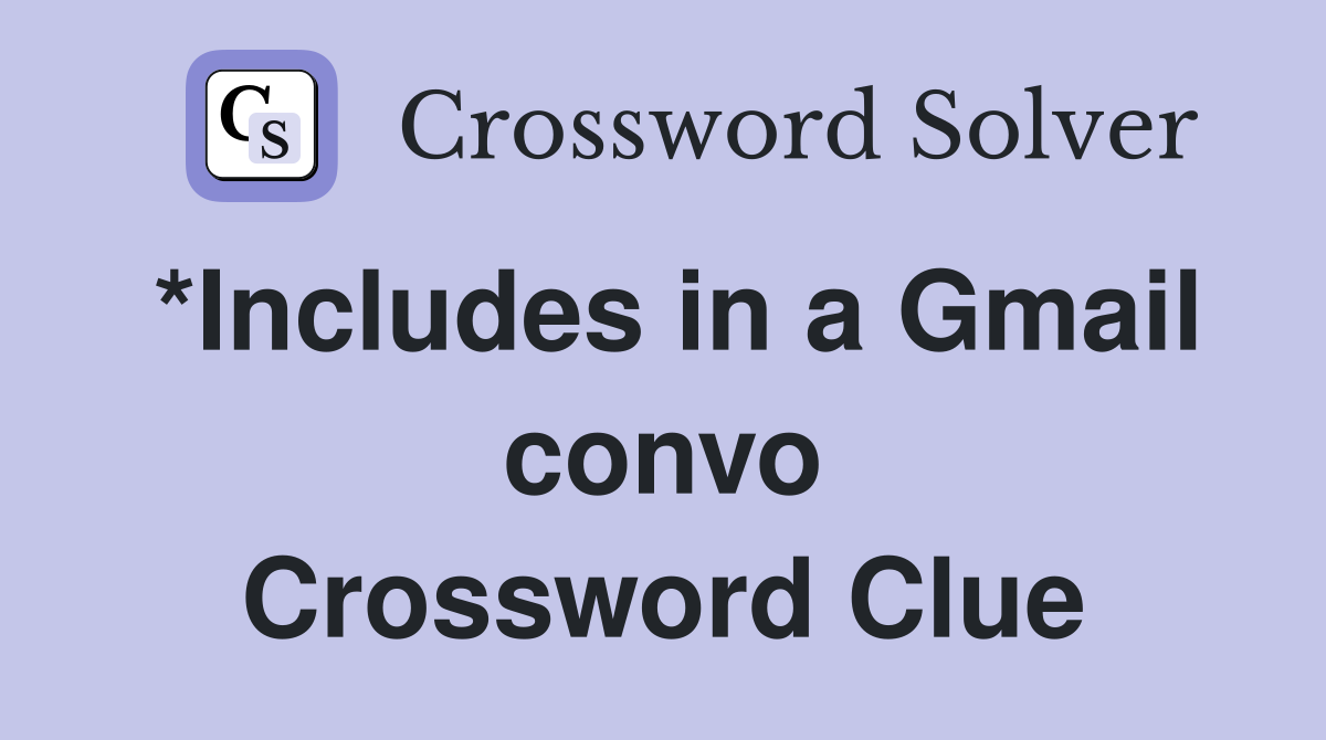 *Includes in a Gmail convo Crossword Clue