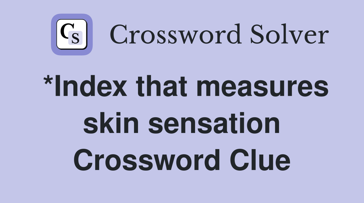 *Index that measures skin sensation Crossword Clue