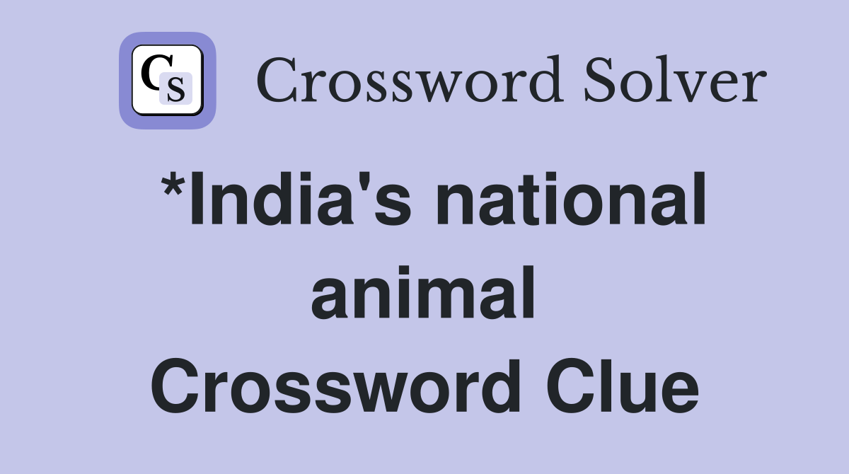 *India's national animal Crossword Clue