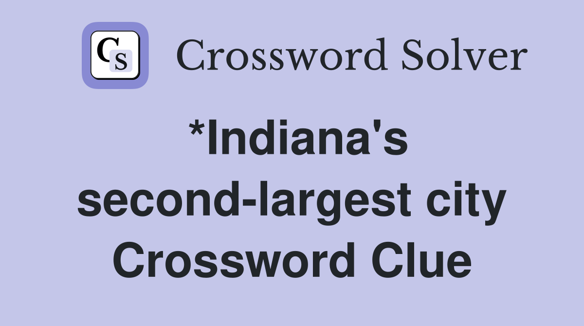 *Indiana's second-largest city Crossword Clue