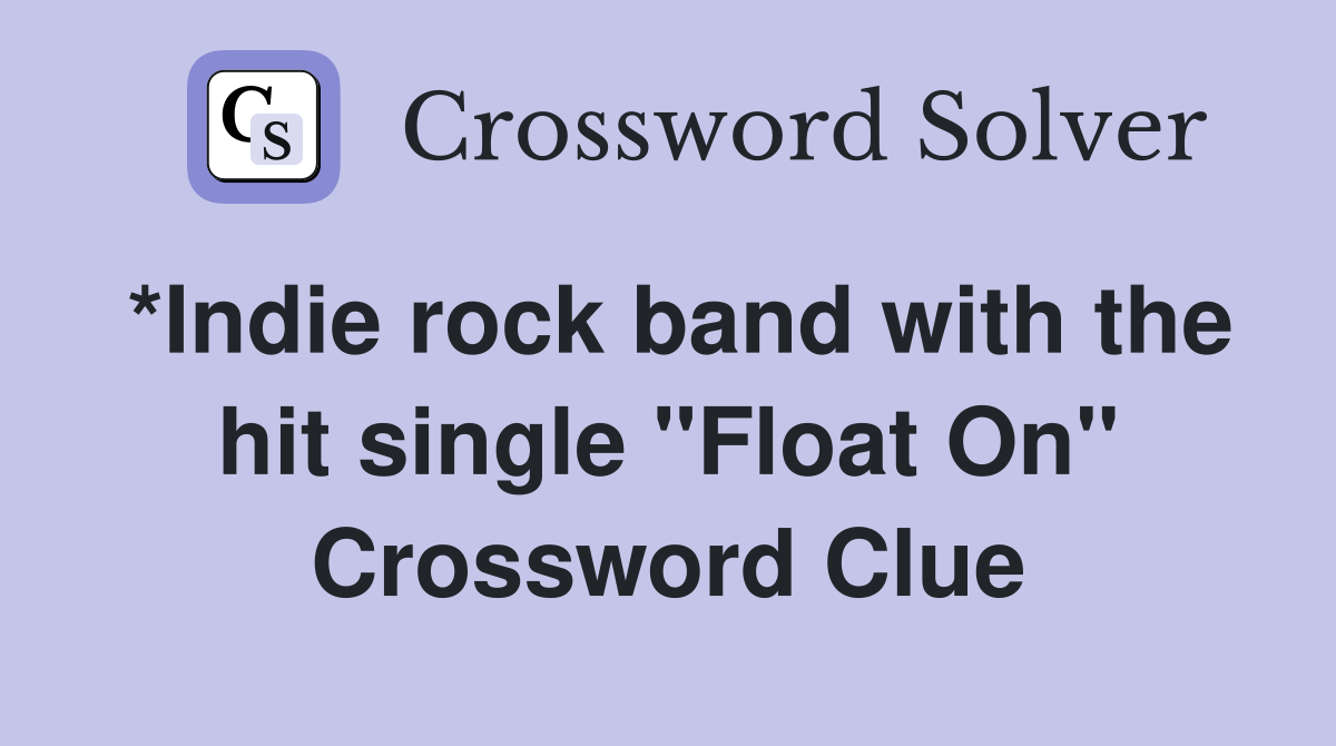 *Indie rock band with the hit single "Float On" Crossword Clue