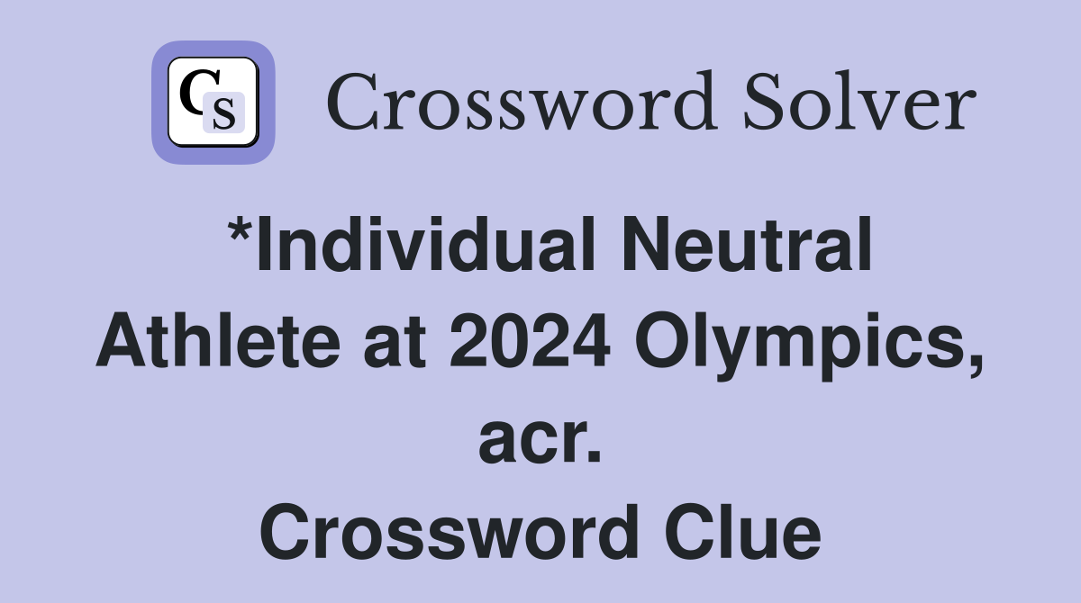 *Individual Neutral Athlete at 2024 Olympics, acr. Crossword Clue