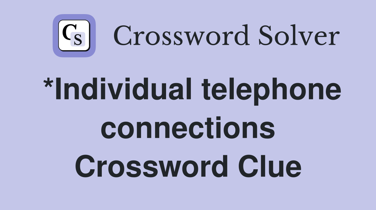 *Individual telephone connections Crossword Clue