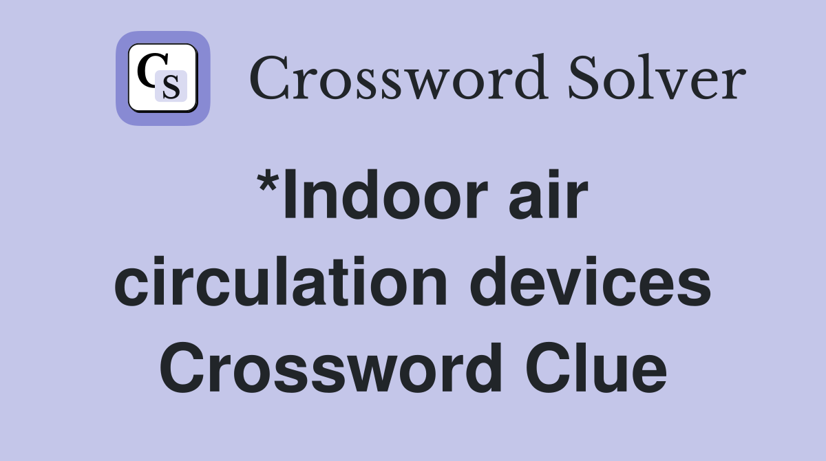 *Indoor air circulation devices Crossword Clue