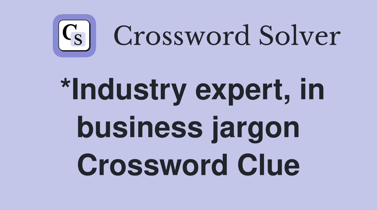 *Industry expert, in business jargon Crossword Clue