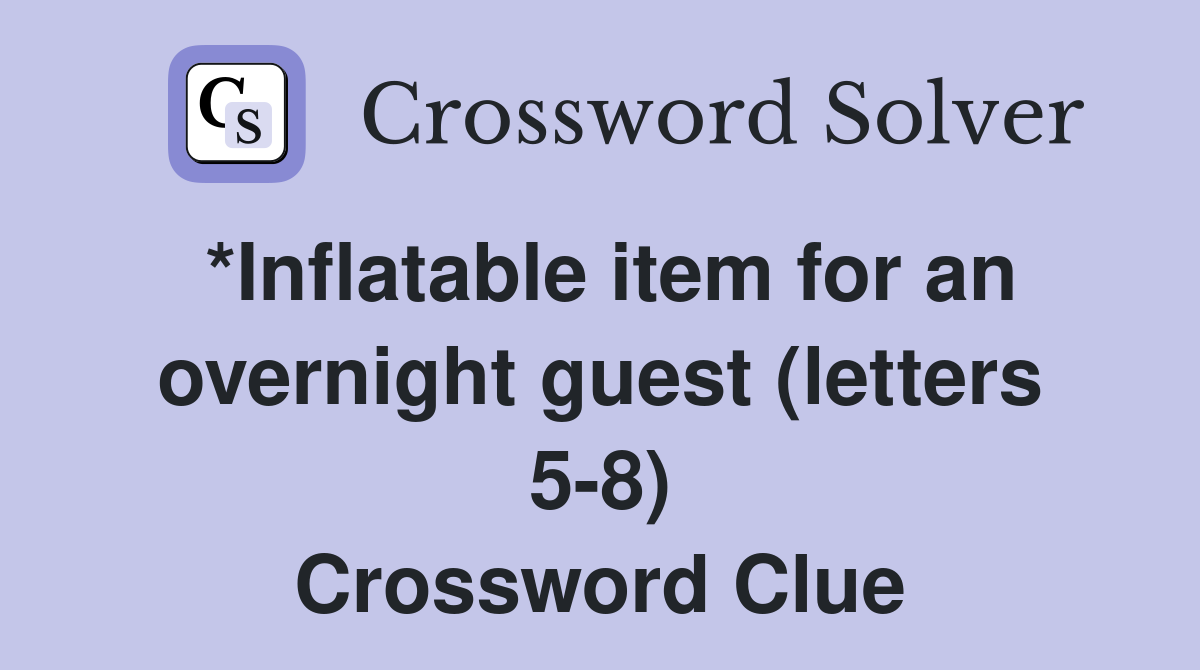 *Inflatable item for an overnight guest (letters 5-8) Crossword Clue