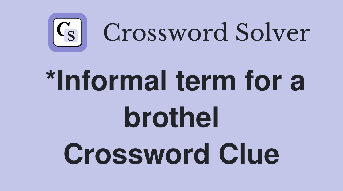 *Informal term for a brothel Crossword Clue