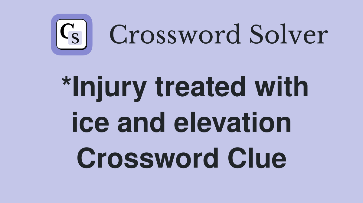 *Injury treated with ice and elevation Crossword Clue