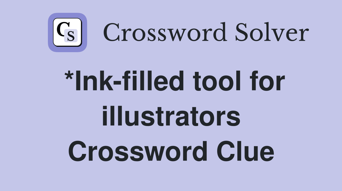 *Ink-filled tool for illustrators Crossword Clue