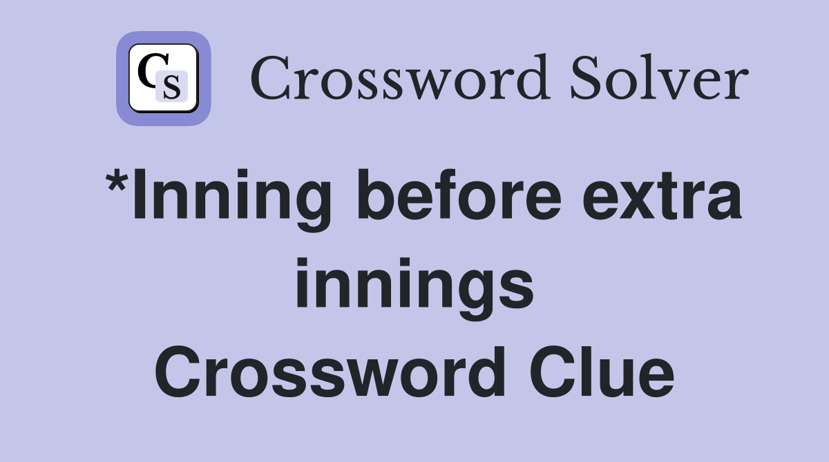 *Inning before extra innings Crossword Clue
