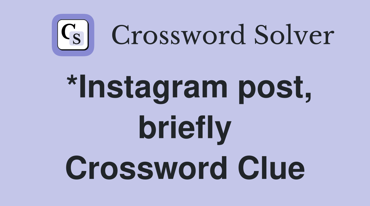 *Instagram post, briefly Crossword Clue