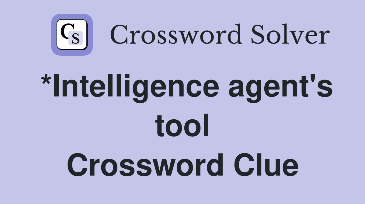 *Intelligence agent's tool Crossword Clue