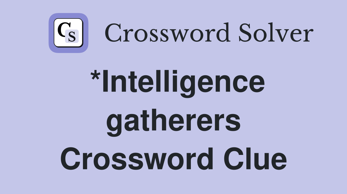 *Intelligence gatherers Crossword Clue