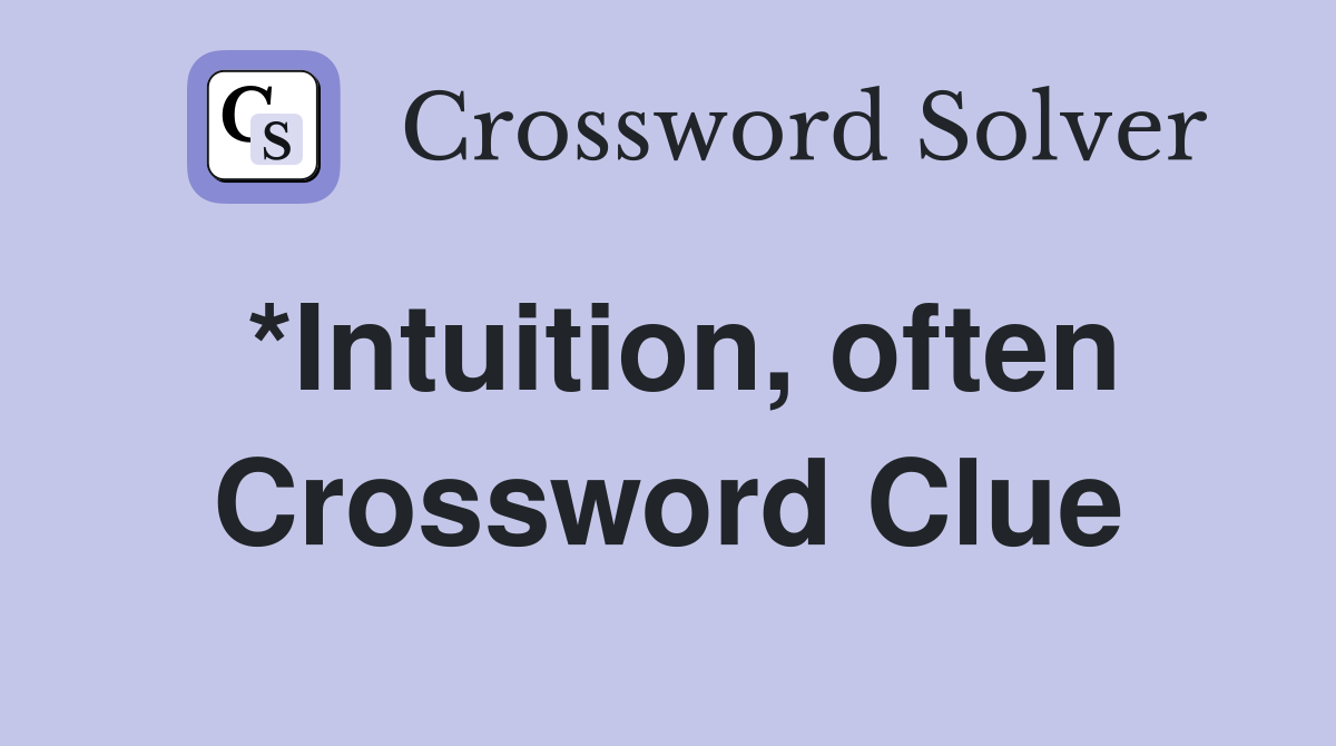 *Intuition, often Crossword Clue