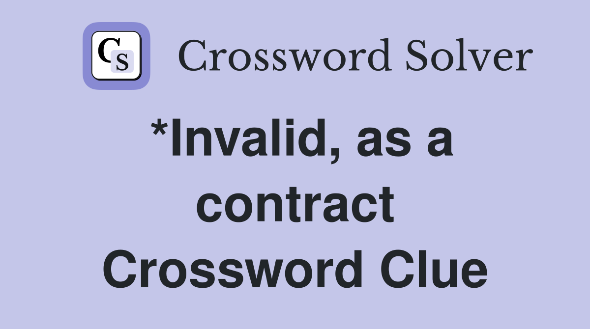 *Invalid, as a contract Crossword Clue
