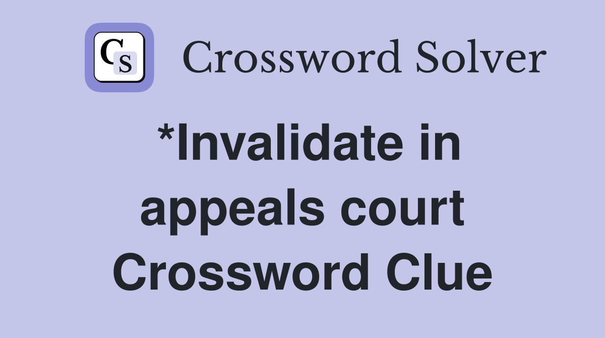 *Invalidate in appeals court Crossword Clue