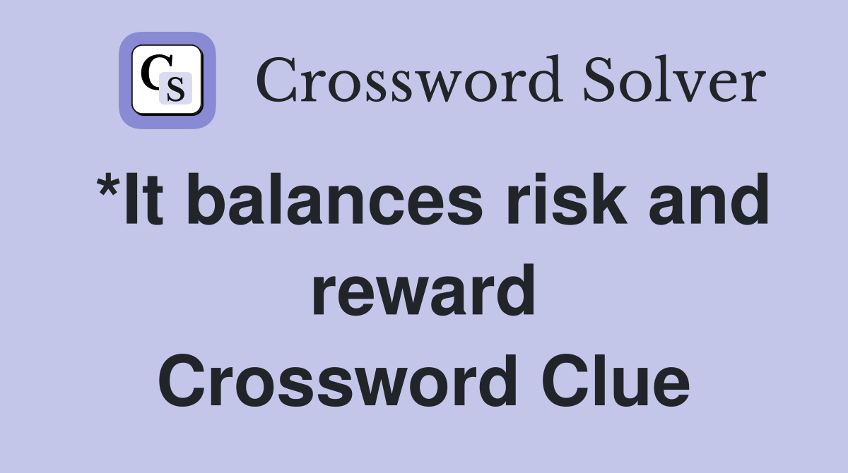 *It balances risk and reward Crossword Clue