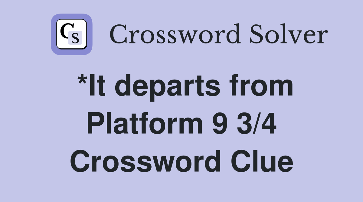 *It departs from Platform 9 3/4 Crossword Clue