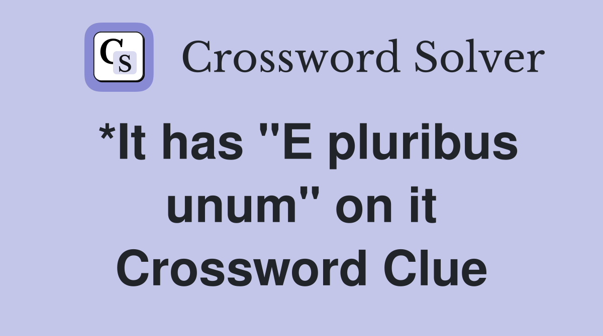 *It has "E pluribus unum" on it Crossword Clue