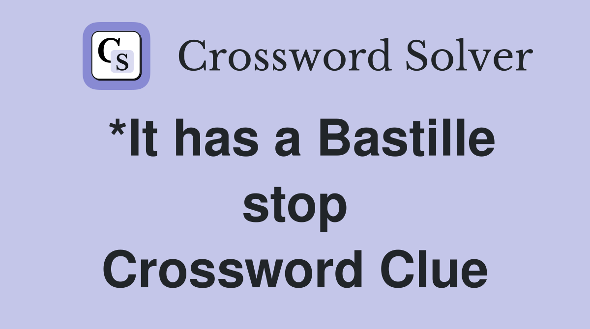 *It has a Bastille stop Crossword Clue