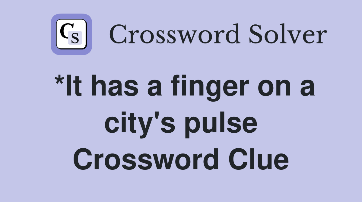 *It has a finger on a city's pulse Crossword Clue