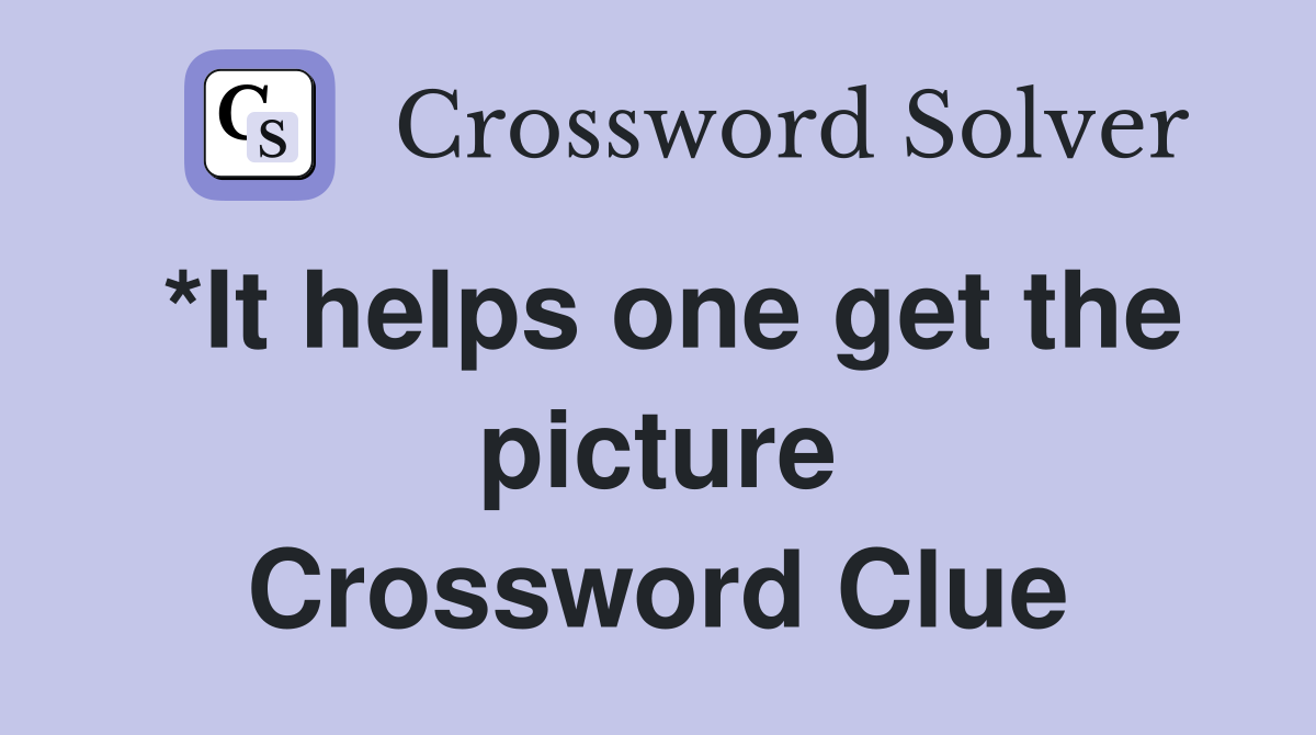 *It helps one get the picture Crossword Clue