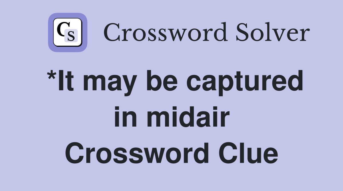 *It may be captured in midair Crossword Clue