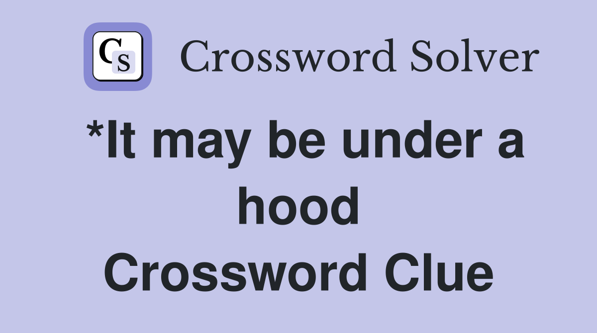 *It may be under a hood Crossword Clue