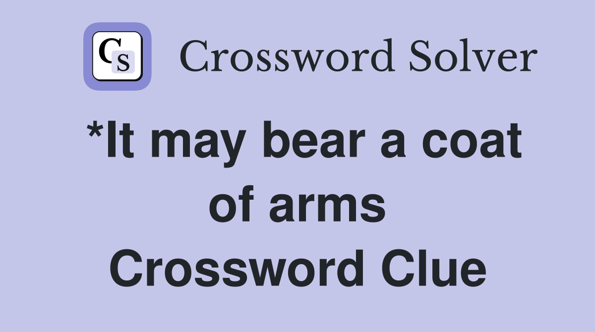 *It may bear a coat of arms Crossword Clue