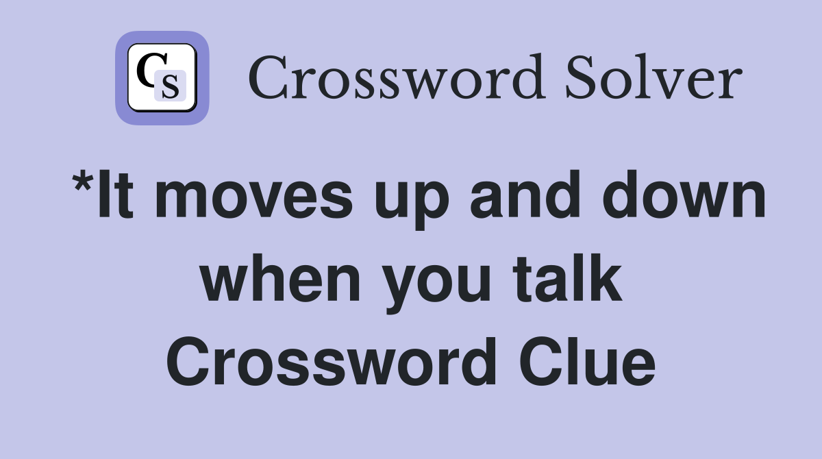 *It moves up and down when you talk Crossword Clue