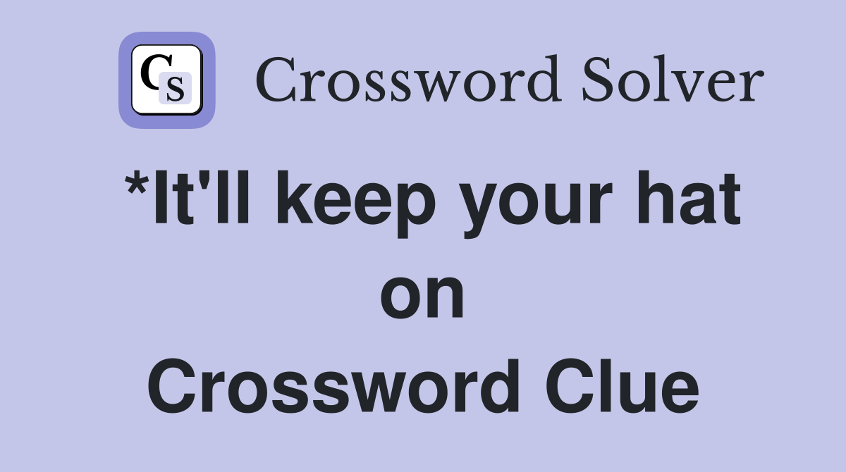 *It'll keep your hat on Crossword Clue