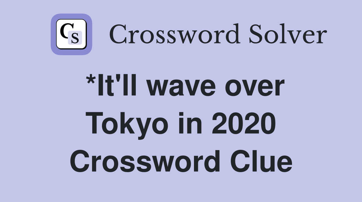 *It'll wave over Tokyo in 2020 Crossword Clue