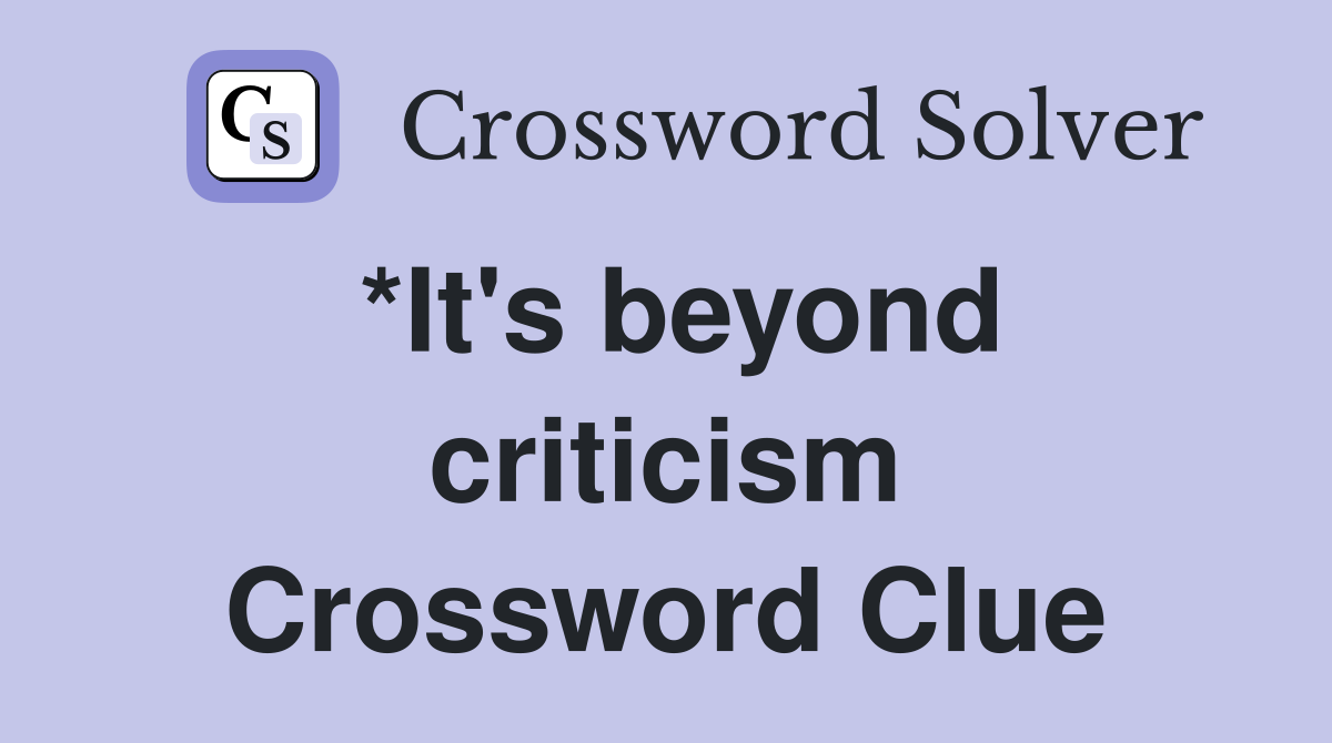 *It's beyond criticism Crossword Clue