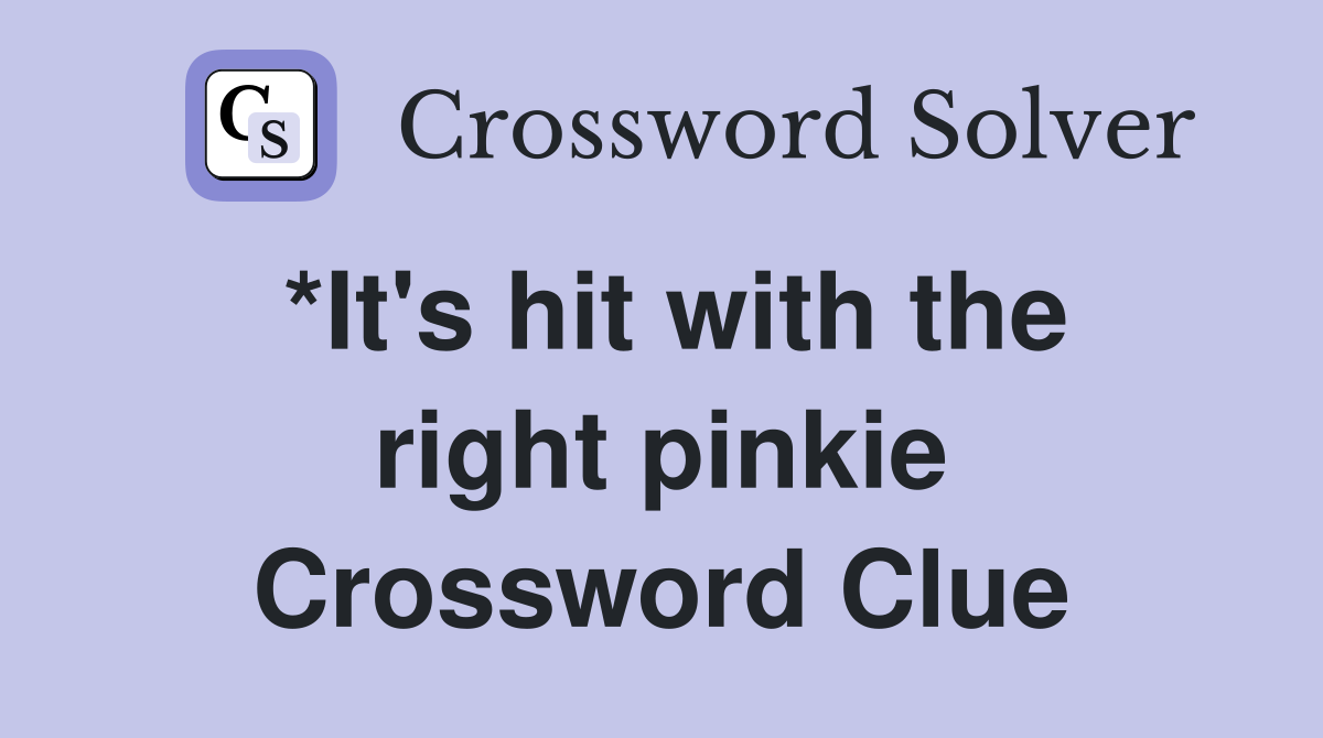 *It's hit with the right pinkie Crossword Clue