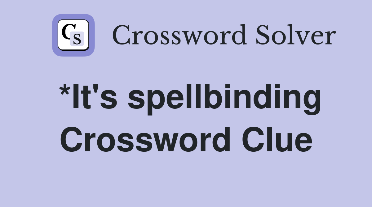 *It's spellbinding Crossword Clue