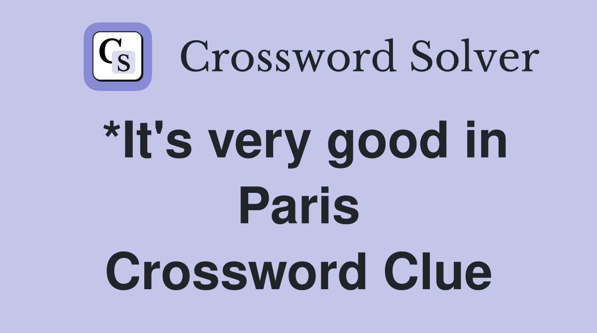 *It's very good in Paris Crossword Clue
