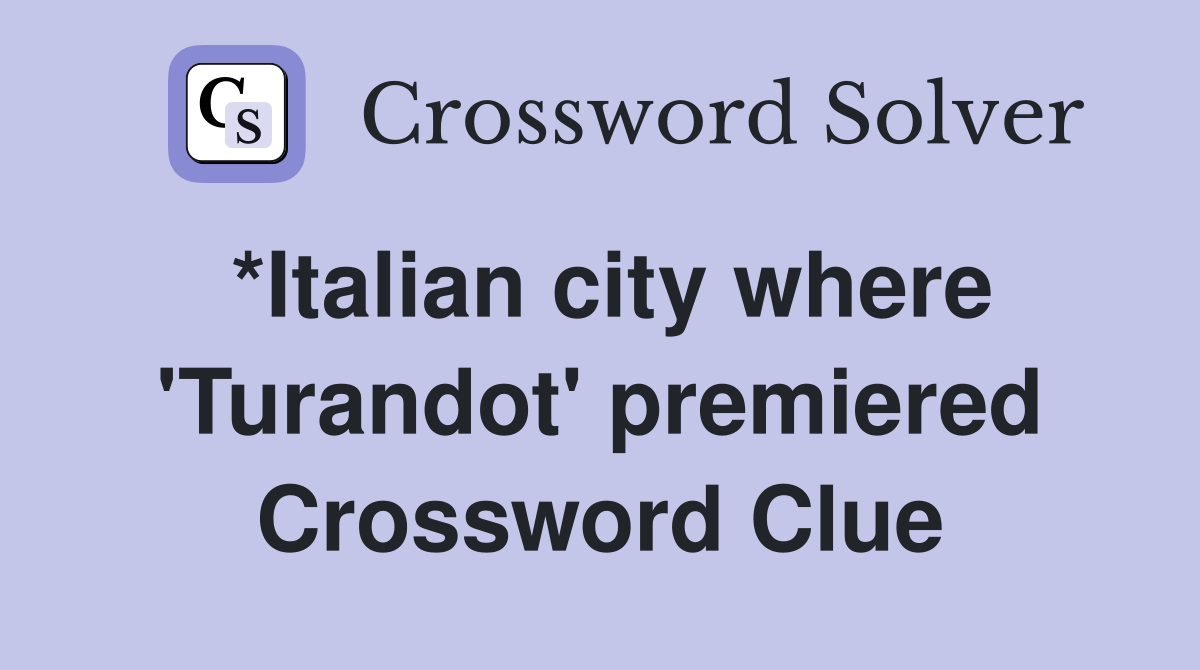 *Italian city where 'Turandot' premiered Crossword Clue