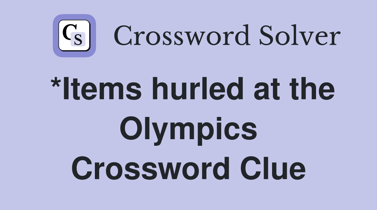 *Items hurled at the Olympics Crossword Clue