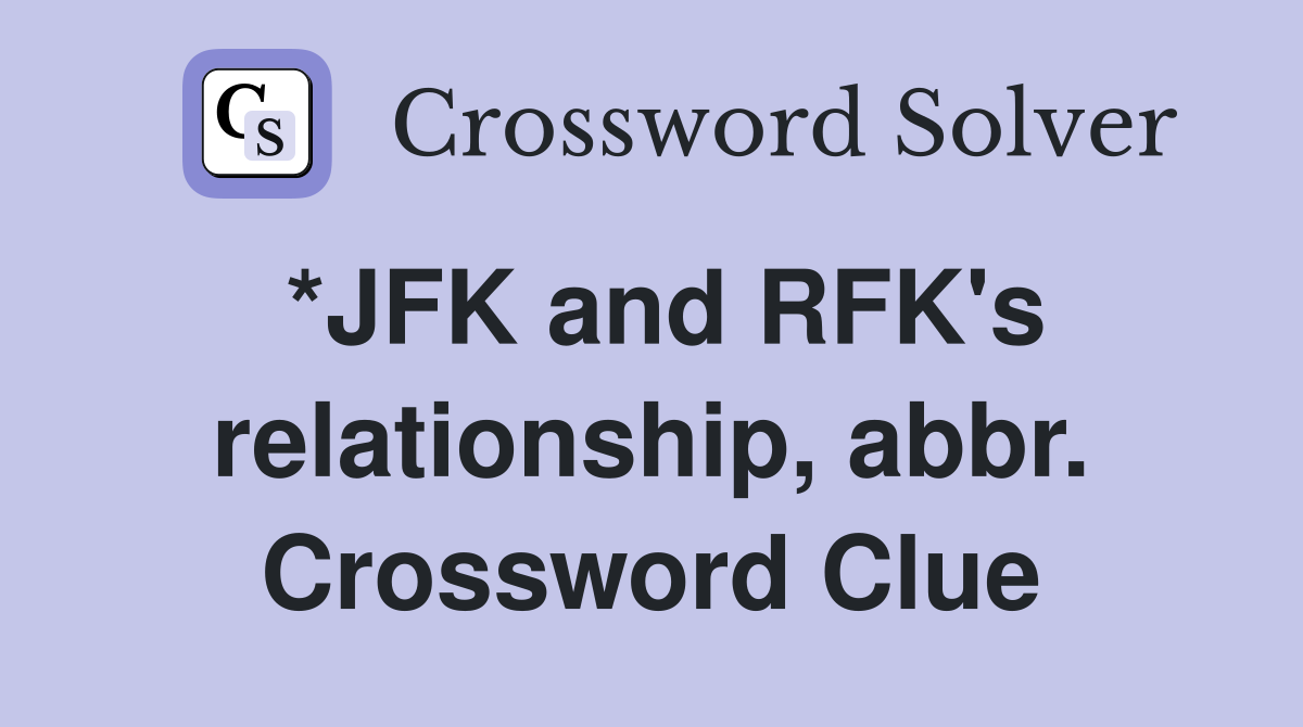 *JFK and RFK's relationship, abbr. Crossword Clue