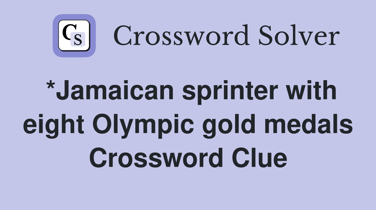 *Jamaican sprinter with eight Olympic gold medals Crossword Clue